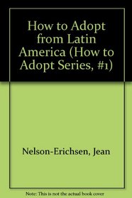 How to Adopt from Latin America (How to Adopt Series, #1)