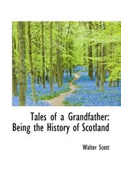 Tales of a Grandfather: Being the History of Scotland