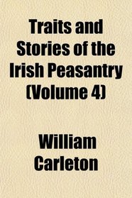 Traits and Stories of the Irish Peasantry (Volume 4)
