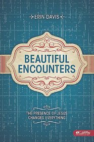 Beautiful Encounters: The Presence of Jesus Changes Everything (Leader Guide)