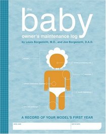 The Baby Owner's Maintenance Log: A Record Of Your Model's First Year