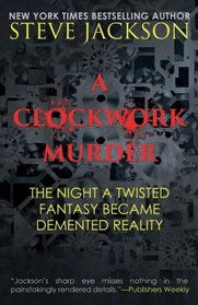 A Clockwork Murder: The Night A Twisted Fantasy Became A Demented Reality