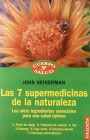 Las 7 supermedicinas de la naturaleza/ Nature's Super 7 Medicines: Los 7 Ingredientes Esenciales Para Una Salud Optima/ The 7 Essential Ingredients for ... Y Salud / Body and Health) (Spanish Edition)