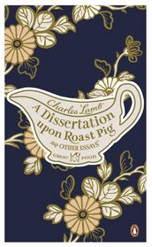 A Dissertation Upon Roast Pig and Other Essays (Penguin Great Food)