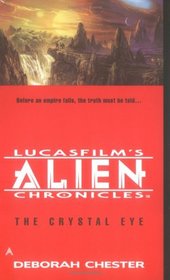 The Crystal Eye (LucasFilm's Alien Chronicles, Book 3)