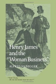 Henry James and the 'Woman Business' (Cambridge Studies in American Literature and Culture)