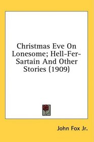 Christmas Eve On Lonesome; Hell-Fer-Sartain And Other Stories (1909)