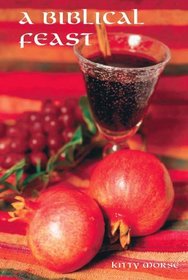 A Biblical Feast: Ancient Mediterranean Flavors for Today's Table (2nd Edition)