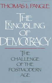The Ennobling of Democracy : The Challenge of the Postmodern Age (The Johns Hopkins Series in Constitutional Thought)