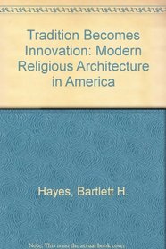 Tradition becomes innovation: Modern religious architecture in America