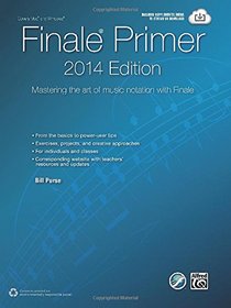 The Finale Primer 2014: Mastering the Art of Music Notation With Finale