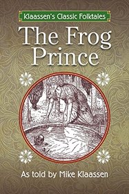 The Frog Prince: The Brothers Grimm Story Told as a Novella (Klaassen's Classic Folktales)