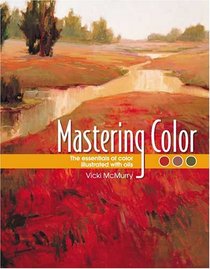 Mastering Color: The Essentials Of Color Illustrated With Oils