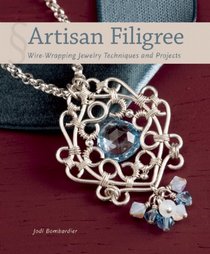 Artisan Filigree: Wire-Wrapping Jewelry Techniques and Projects