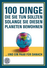 100 Dinge, die Sie tun sollten, solange Sie diesen Planeten bewohnen (German Edition)