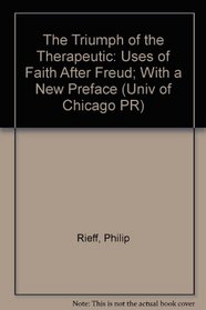 The Triumph of the Therapeutic: Uses of Faith After Freud; With a New Preface (Univ of Chicago PR)