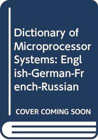 Dictionary of Microprocessor Systems: In Four Languages, English, German, French, Russian