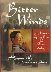 Bitter Winds : A Memoir of My Years in China's Gulag