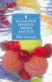Sugar-Free Desserts, Drinks and Ices: Recipes for Diabetics and Dieters