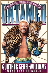 Untamed: The Autobiography of the Circus's Greatest Animal Trainer Gunther Gebel-Williams