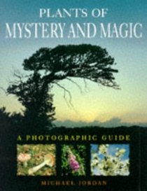 Plants of Mystery and Magic: A Photographic Guide
