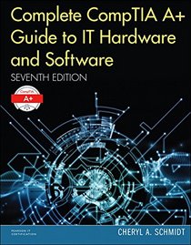 Complete CompTIA A+ Guide to IT Hardware and Software (7th Edition)