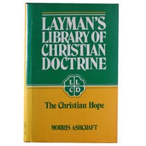 The Christian Hope (Layman's Library of Christian Doctrine, Vol 15)