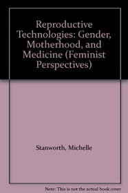 Reproductive Technologies: Gender, Motherhood, and Medicine (Feminist Perspectives)