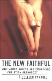 The New Faithful: Why Young Adults Are Embracing Christian Orthodoxy