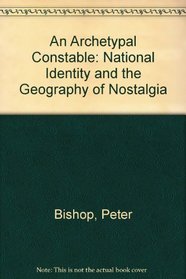 An Archetypal Constable: National Identity and the Geography of Nostalgia