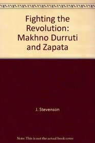 Fighting the Revolution: Makhno, Durruti and Zapata