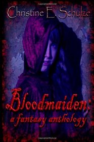Bloodmaiden:: A Fantasy Anthology