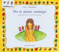 No te metas conmigo/ Dont mess with me (Hablemos de...) (Spanish Edition)