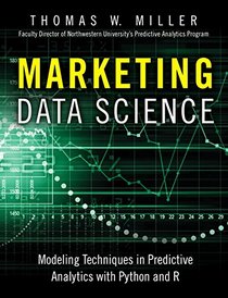 Marketing Data Science: Modeling Techniques in Predictive Analytics with Python and R (FT Press Analytics)