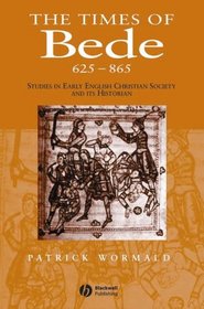 Times of Bede: Studies in Early English Christian Society and its Historian (Studies in Early English Christian Society and Its Historian)