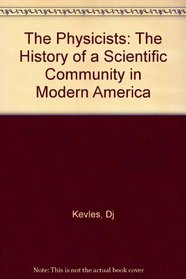 The Physicists: The History of a Scientific Community in Modern America