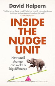 Inside the Nudge Unit: How Small Changes Can Make a Big Difference