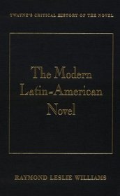 Critical History of the Novel Series - The Modern Latin American Novel (Critical History of the Novel Series)
