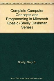 Complete Computer Concepts and Programming in Microsoft Qbasic (Shelly Cashman Series)