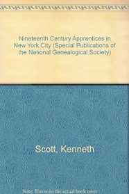 Nineteenth Century Apprentices in New York City (Special Publications of the National Genealogical Society, No. 55.)