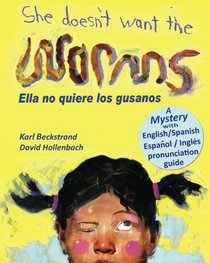 She Doesn't Want the Worms - Ella no quiere los gusanos: A Mystery