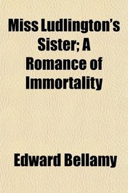 Miss Ludlington's Sister; A Romance of Immortality