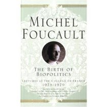 The Birth of Biopolitics: Lectures at the College De France, 1978-1979 (Michel Foucault: Lectures at the College De France)