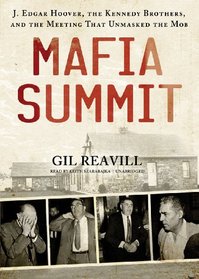 Mafia Summit: J. Edgar Hoover, the Kennedy Brothers, and the Meeting That Unmasked the Mob