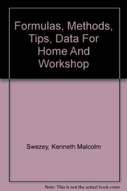 Formulas, Methods, Tips, Data for Home and Workshop