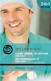 Playboy Surgeon, Top-Notch Dad: AND One Summer in Santa Fe (Medical Romance)