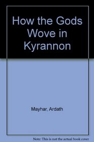 HOW THE GODS WOVE IN KYRANNON