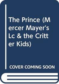 The Prince (Mercer Mayer's Lc  the Critter Kids)