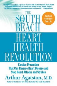 The South Beach Heart Health Revolution: Cardiac Prevention That Can Reverse Heart Disease and Stop Heart Attacks and Strokes (The South Beach Diet)