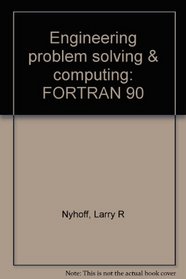 Engineering problem solving & computing: FORTRAN 90